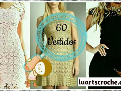 Vestidos de Crochê (60 modelos).Luciene Targa