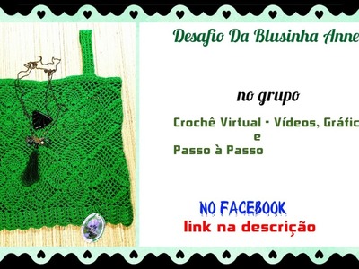 Desafio Da Blusinha Anne - Grupo Facebook  - Crochê Virtual - Gráficos e Passo à Passo