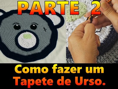Aprenda a fazer um tapete de crochê fofo e divertido de urso: tutorial passo a passo - Parte 2