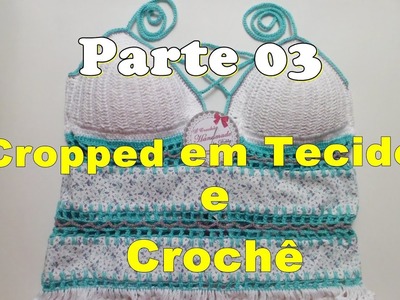 Como Fazer um Top Cropped em Tecido e Crochê - Parte 03 - Handmade by Debby