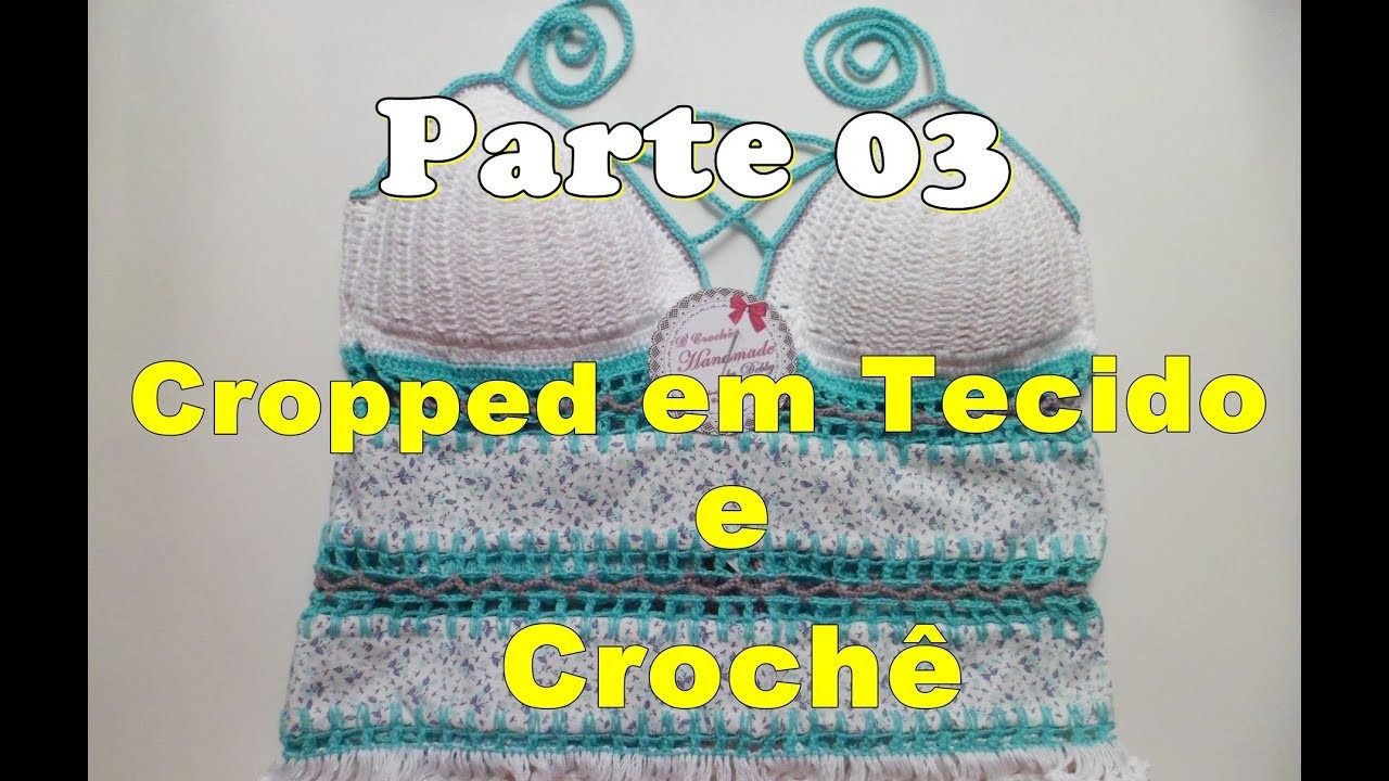 Como Fazer um Top Cropped em Tecido e Crochê - Parte 03 - Handmade by Debby