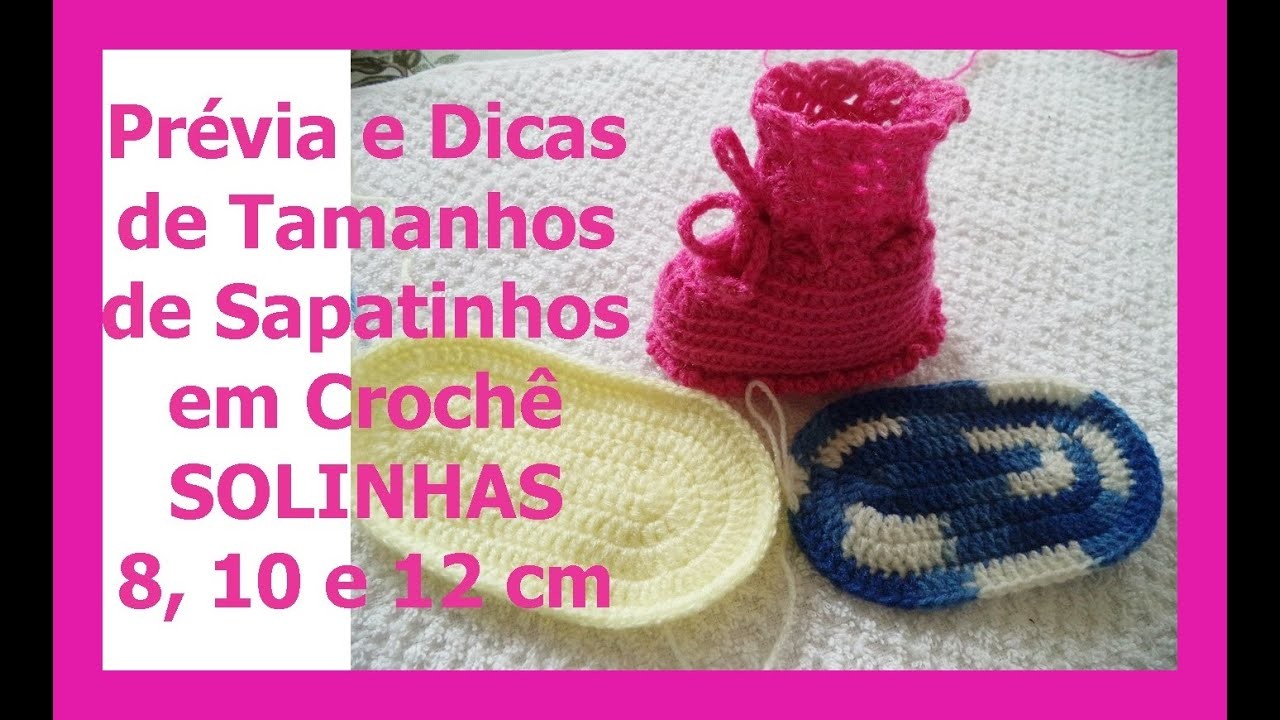 Prévia e Dicas de Tamanhos de Sapatinhos em Crochê 8, 10 e 12 cm - Graça Tristão