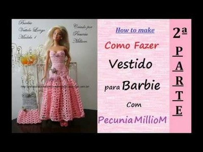 Como Fazer Vestido de Festa de Crochê Para Bonecas Barbie - Saia Com Pecunia Milliom