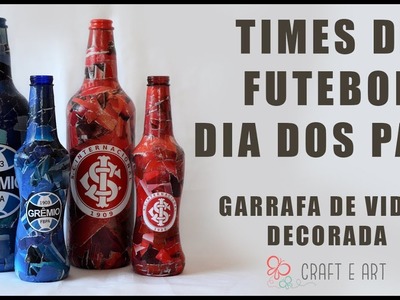 GARRAFA DECORADA - TIMES DE FUTEBOL DIA DOS PAIS :: CRAFT E ART
