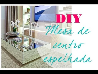 DIY - Faça uma Linda Mesa de Centro Espelhada