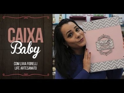 DIY | Faça Você Mesmo | Caixa Baby | Livia Fiorelli | Life Artesanato