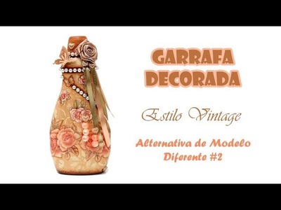 Garrafa Decorada Estilo Vintage #2 (ARTESANATO, DIY, RECICLAGEM)