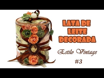 Lata de Leite Decorada Estilo Vintage #3 (ARTESANATO, DIY, RECICLAGEM)