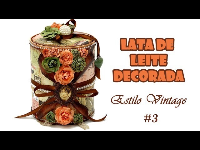 Lata de Leite Decorada Estilo Vintage #3 (ARTESANATO, DIY, RECICLAGEM)