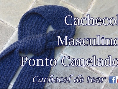 PONTO CANELADO, Cachecol Masculino em tear de pregos - artesanato