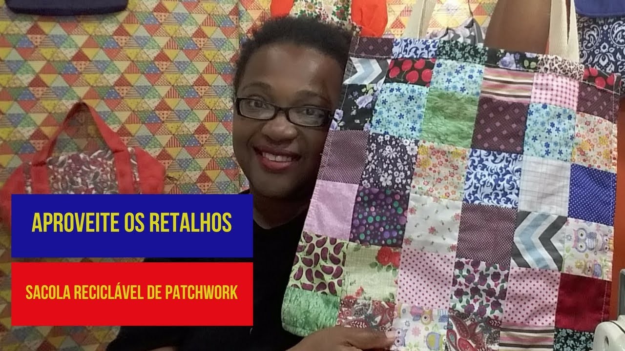 Aproveite os Retalhos#5 DIY Como Fazer Sacola Reciclável Patchwork