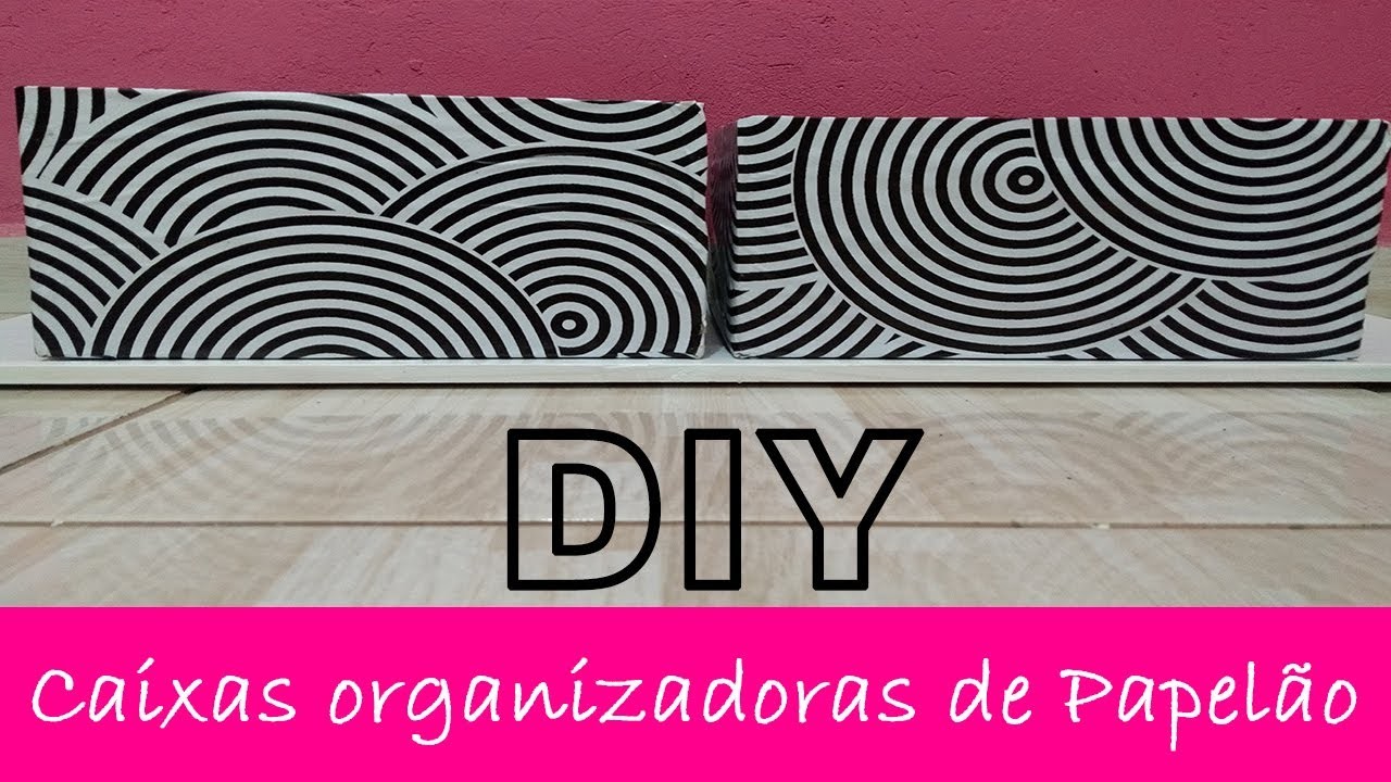 DIY - COMO FAZER CAIXAS ORGANIZADORAS DE PAPELÃO