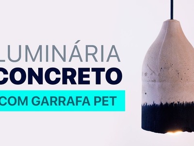 DIY - LUMINÁRIA DE CONCRETO feita com GARRAFA PET