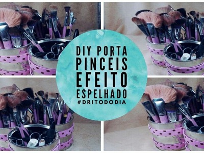 DIY: PORTA PINCEL ESPELHADO| ORGANIZANDO A PENTEADEIRA