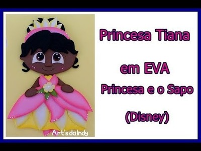 DIY - Tiana em EVA - (Princesa e o Sapo - Disney) Art's da Indy