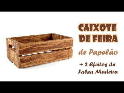 Caixote de Feira de Papelão + 2 Efeitos Falsa Madeira (ARTESANATO, DIY, RECICLAGEM)