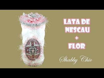 Lata de Nescau Decorada + Flor Estilo Shabby Chic (ARTESANATO, DIY, RECICLAGEM)