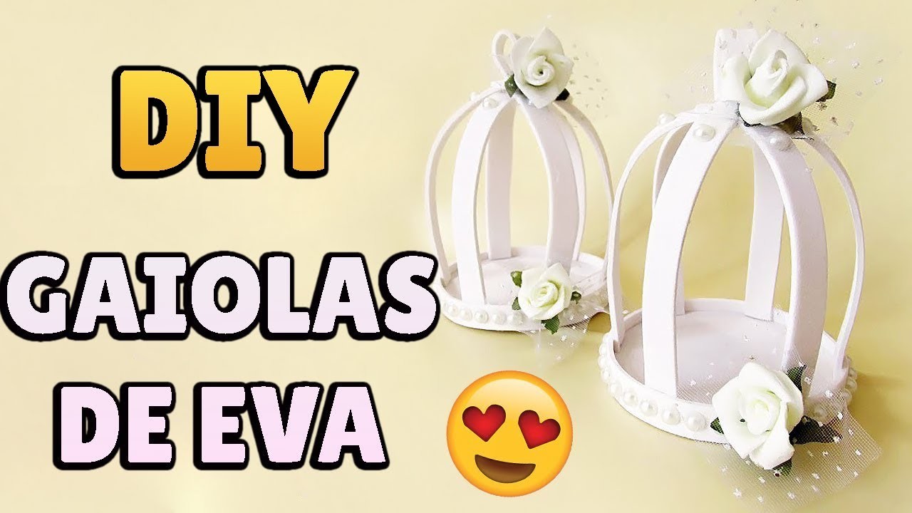 DIY: Como Fazer Gaiolas EVA porta docinhos  (Festa Casamento, Noivado, Bodas, 15 anos, Chá de Bebê)