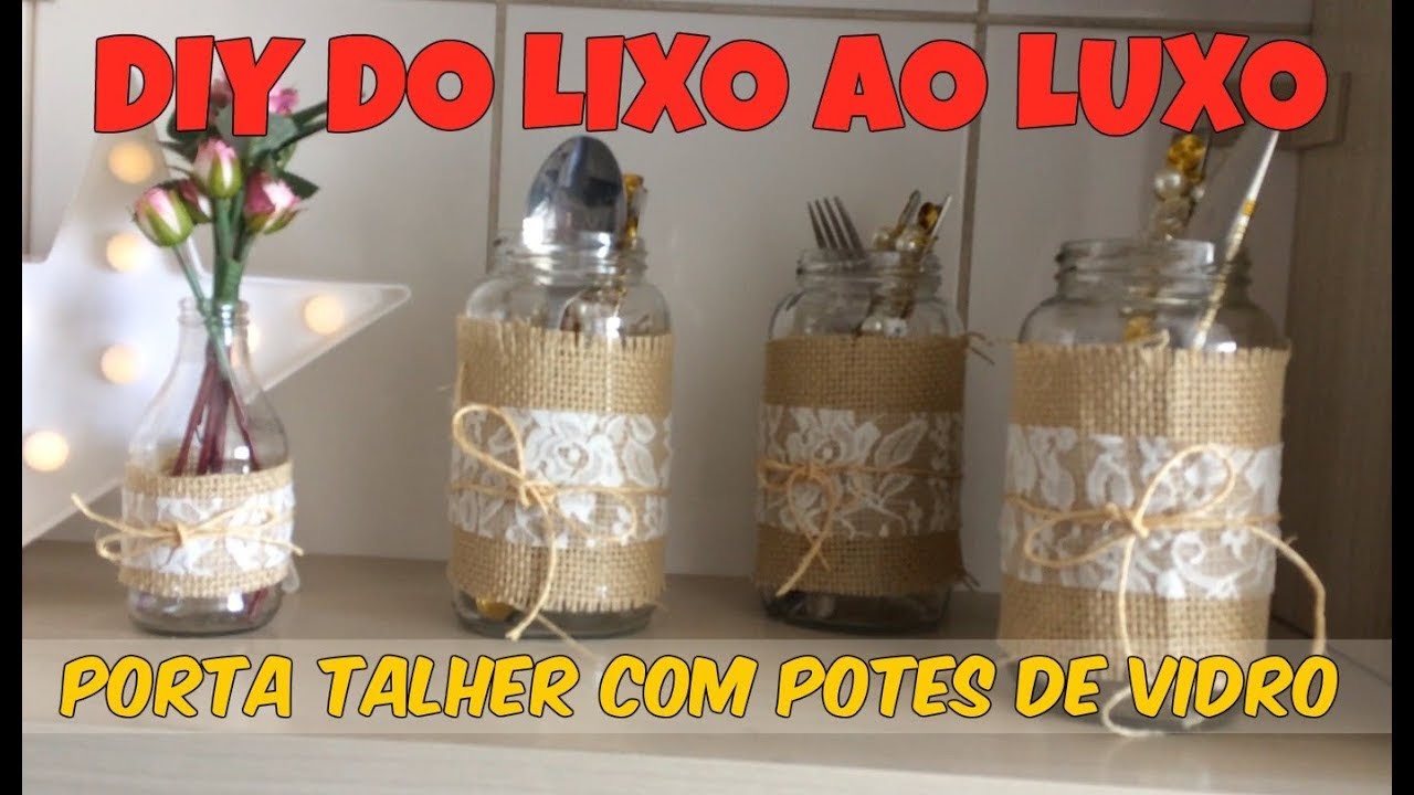 DIY - DO LIXO AO LUXO  - PORTA TALHER COM POTES DE VIDRO