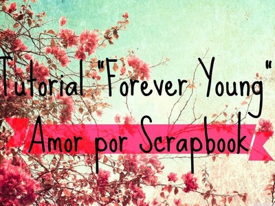 Amor por el Scrapbook. FOREVER YOUNG