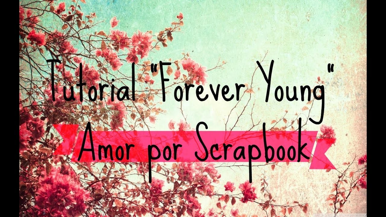 Amor por el Scrapbook. FOREVER YOUNG