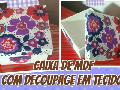 CAIXA DE MDF COM DECOUPAGE EM TECIDO.FAÇA COMIGO!