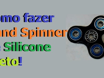 DIY como fazer Hand Spinner Fidget Spinner caseiro de Silicone, cola quente, o Melhor do Mundo, 02!
