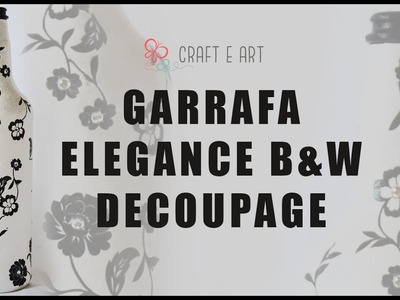 GARRAFA DECORADA DECOUPAGE ELEGANCE B&W :: CRAFT E ART