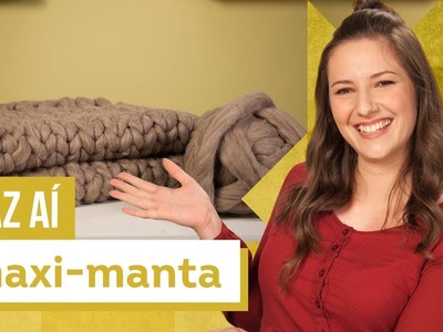 Maxi-manta - DIY com Karla Amadori - CASA DE VERDADE