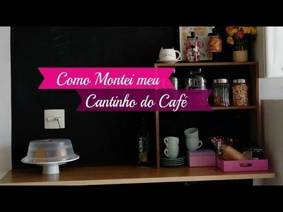 DICAS PARA FAZER A DECORAÇÃO DO CANTINHO DO CAFÉ | Carla Oliveira