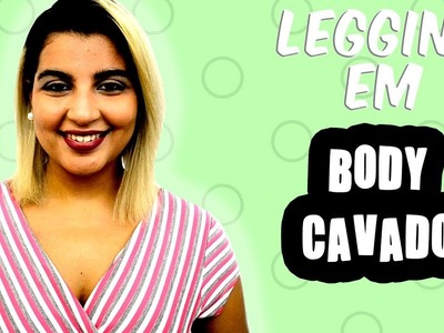 DIY Como transformar Legging Em Body Cavado - #30 - Todas Bem Vestidas