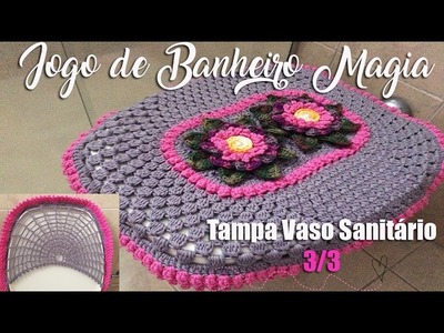 Crochê para Banheiro - JOGO DE BANHEIRO MAGIA - Tampa Vaso Sanitário  3.4