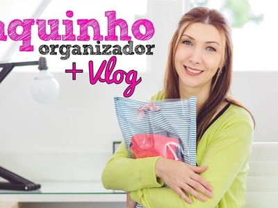 DIY - Organizador | Saquinho de tecido + Vlog Foz do Iguaçu e Social Mix