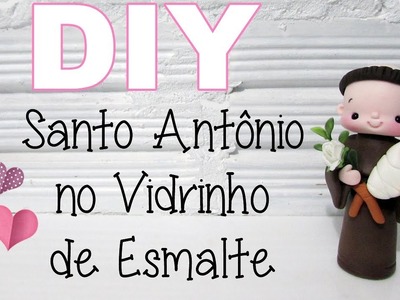 (DIY) Reciclando Vidrinho de Esmalte #9 Santo Antônio (Dia dos Namorados)