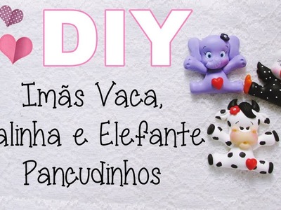 (DIY) Imãs Vaca, Galinha e Elefante Pançudinhos COM E SEM MOLDE - Especial 3 Anos do Canal #16