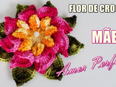 Flor de Crochê - MÃE AMOR PERFEITO  "Diandra Schmidt Rosa"