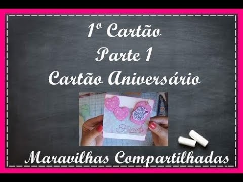 Cartão Aniversário - Parte I - Maravilhas Compartilhadas