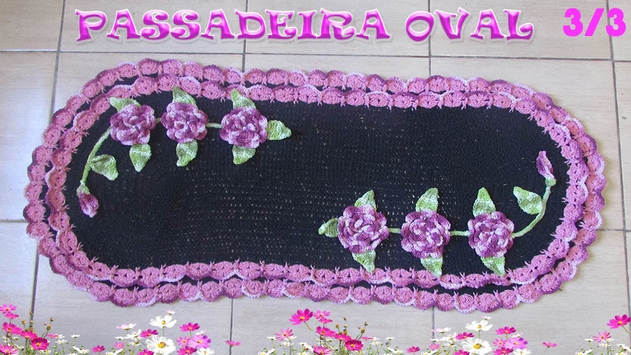 Passadeira oval em crochê 3.3 - Tapete oval com aplicação de flores
