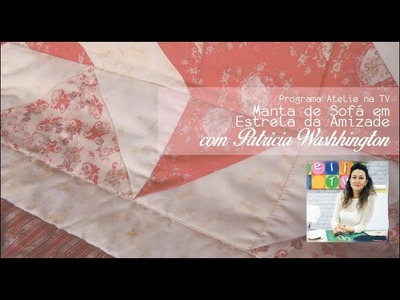 Aprenda patchwork com Patricia Washhington - Manta de Sofá em Estrela da Amizade