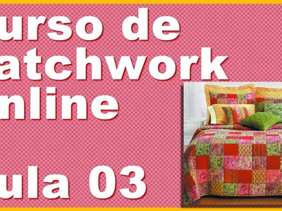 Curso de Patchwork Online Básico GRÁTIS - Aula 3 (PASSO A PASSO PARA INICIANTES)