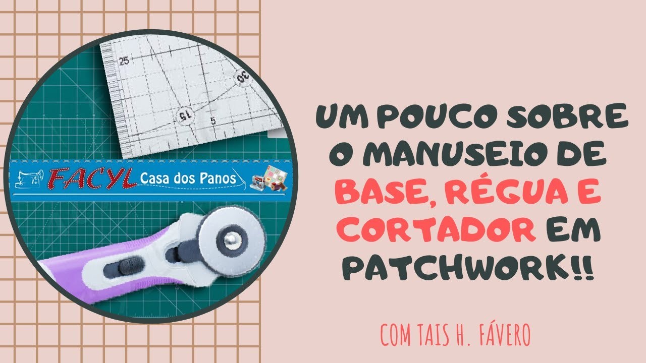 Um pouco sobre o manuseio de base, régua e cortador em Patchwork - Dica Rápida com Tais H. Fávero