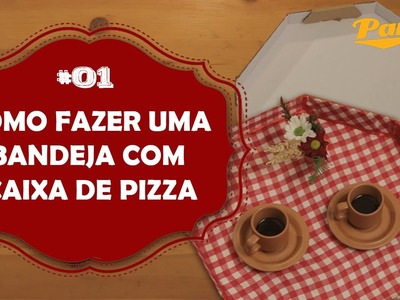 Fazendo BANDEJA com CAIXA DE PIZZA - PARMÊ RECICLA - #01