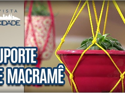 Suporte para Vaso com Macramê - Revista da Cidade (18.08.2017)