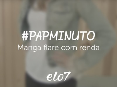 #papminuto - Manga Flare com Renda