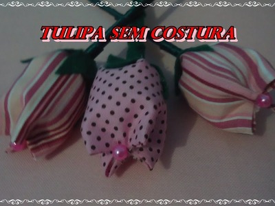 Tulipa sem costura(Dica de Lembrancinha fácil e barata) Especial Mães 1