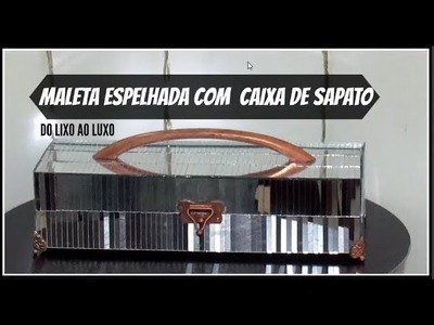 DO LIXO AO LUXO | MALETA ESPELHADA  COM  CAIXA DE SAPATO | LETICIA ARTES