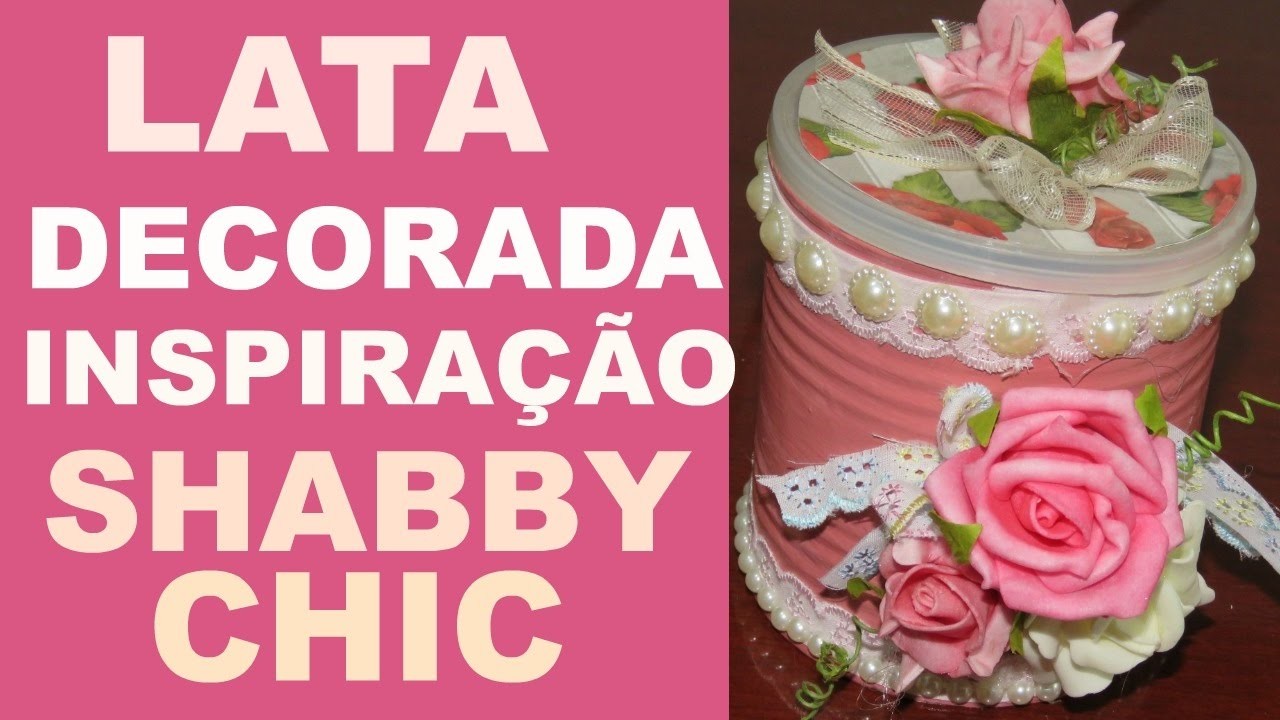 LATA DECORADA, INSPIRAÇÃO SHABBY CHIC