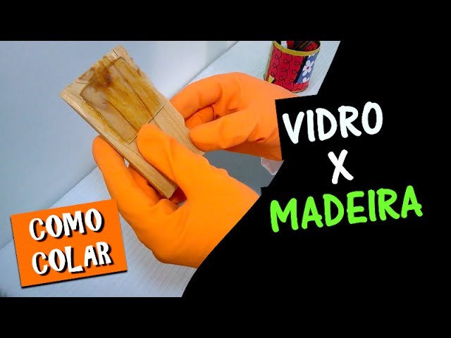 COMO COLAR MADEIRA COM VIDRO