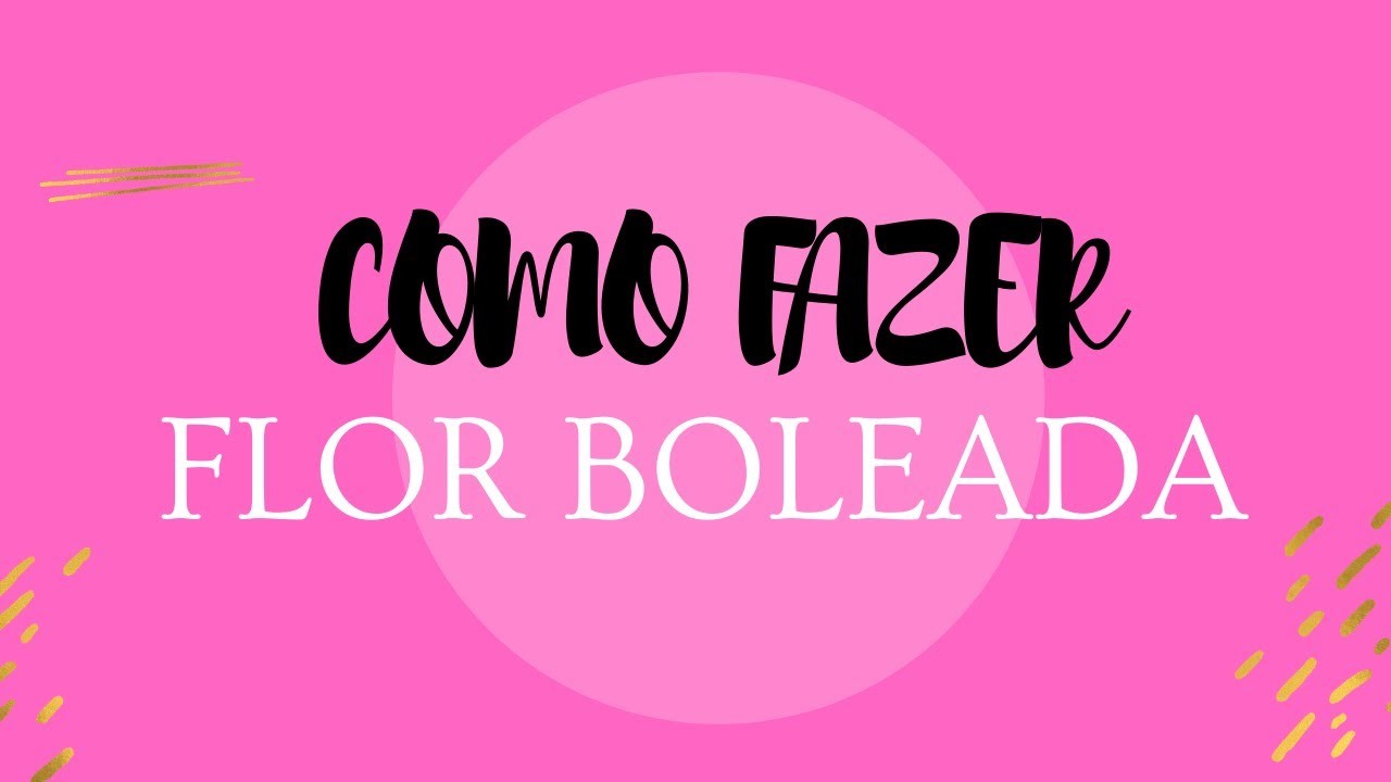 COMO FAZER - FLOR BOLEADA