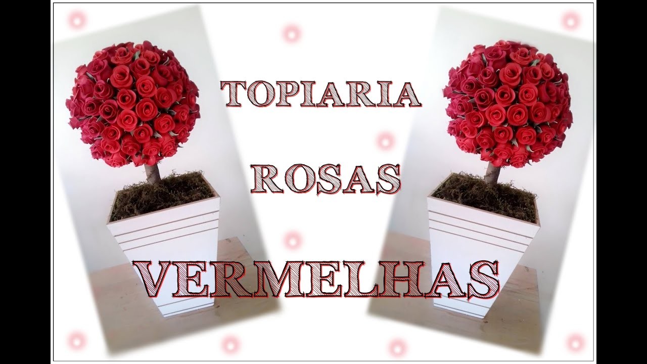 TOPIARIA - ROSAS VERMELHAS EM E.V.A